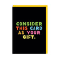 Consider This Card As Your Gift